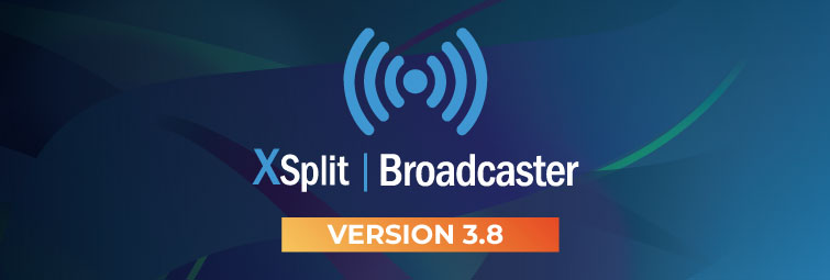 XSplit Broadcaster 3.8 Available Now